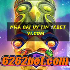 nha cai uy tin 1xbetvi.com