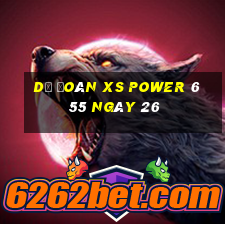 Dự đoán XS power 6 55 ngày 26