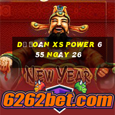 Dự đoán XS power 6 55 ngày 26