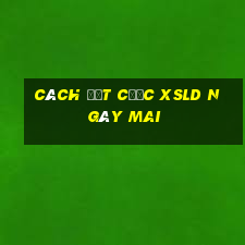 Cách đặt cược XSLD ngày mai