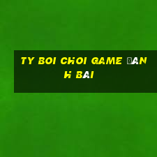 Ty Boi Choi Game Đánh Bài