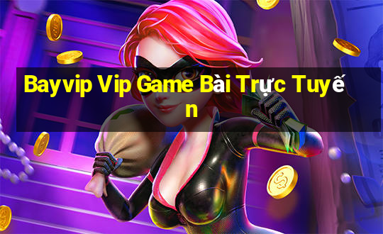 Bayvip Vip Game Bài Trực Tuyến