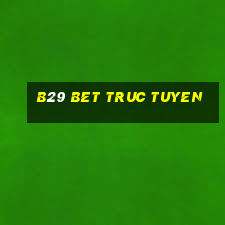 b29 bet truc tuyen