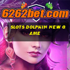 slots dolphin new game