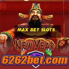 max bet slots