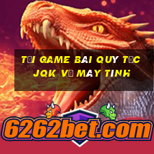 tải game bài quý tộc jqk về máy tính