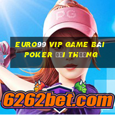 Euro99 Vip Game Bài Poker Đổi Thưởng