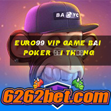 Euro99 Vip Game Bài Poker Đổi Thưởng