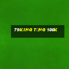 79king tặng 100k