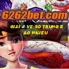 giai 4 ve so trung bao nhieu