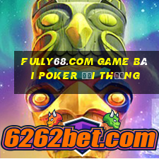 Fully68.Com Game Bài Poker Đổi Thưởng