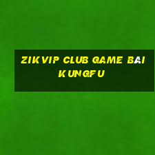 Zikvip Club Game Bài Kungfu