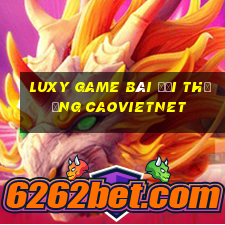 Luxy Game Bài Đổi Thưởng Caovietnet