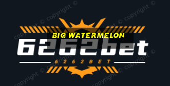 big watermelon