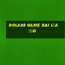 Dola88 Game Bài Lừa Đảo