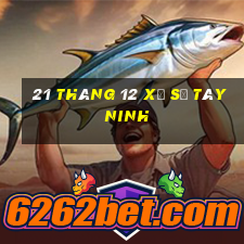 21 tháng 12 xổ số tây ninh