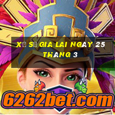 xổ số gia lai ngày 25 tháng 3