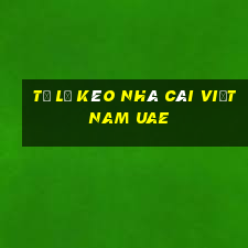 tỷ lệ kèo nhà cái việt nam uae