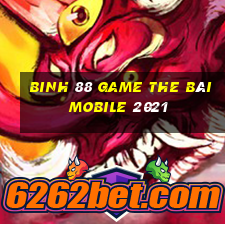 Binh 88 Game The Bài Mobile 2021