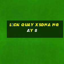 Lịch quay XSDNA ngày 8