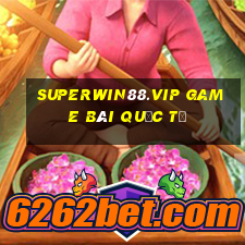 Superwin88.Vip Game Bài Quốc Tế