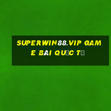 Superwin88.Vip Game Bài Quốc Tế