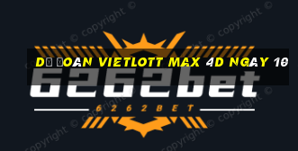 Dự Đoán vietlott Max 4D ngày 10