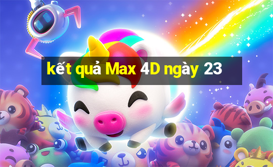 kết quả Max 4D ngày 23