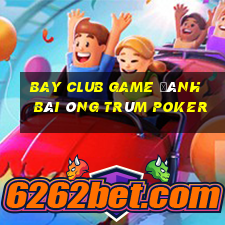 Bay Club Game Đánh Bài Ông Trùm Poker