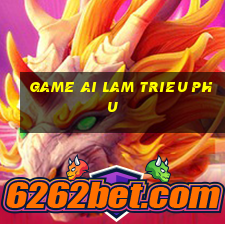 game ai lam trieu phu