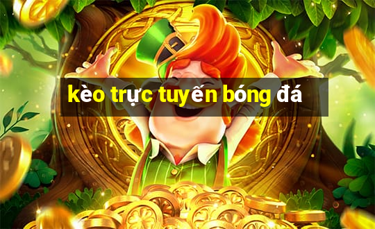 kèo trực tuyến bóng đá