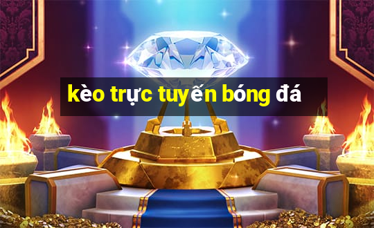 kèo trực tuyến bóng đá