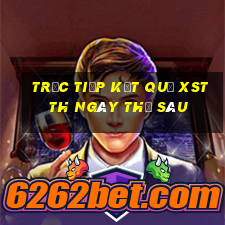 Trực tiếp kết quả XSTTH ngày thứ sáu