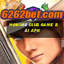 Nohu68 Club Game Bài Apk