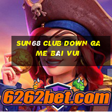 Sun68 Club Down Game Bài Vui