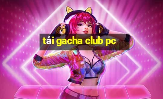 tải gacha club pc