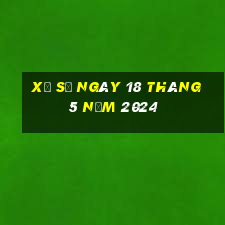 xổ số ngày 18 tháng 5 năm 2024