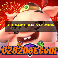 tải game bài vui mobi