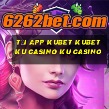 tải app kubet kubet ku casino ku casino