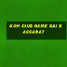 Kon Club Game Bài Baccarat