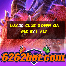 Lux39 Club Down Game Bài Vui