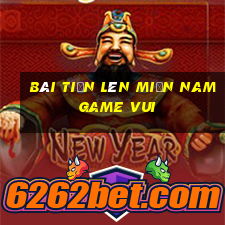 bài tiến lên miền nam game vui