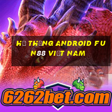 Hệ thống Android Fun88 việt nam