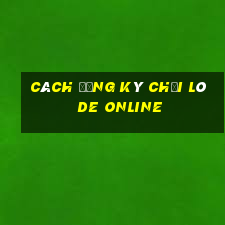 cách đăng ký chơi lô de online