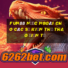 Fun88 nước ngoài cho các sự kiện thể thao điện tử