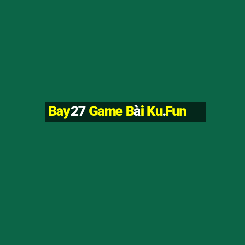 Bay27 Game Bài Ku.Fun