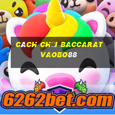 cách chơi baccarat vaobo88