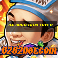 da bong truc tuyen