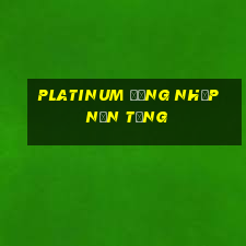 Platinum Đăng nhập nền tảng