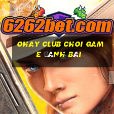 Ohay Club Choi Game Đánh Bài